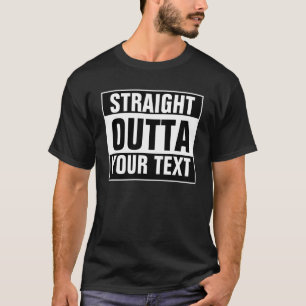 Custom STRAIGHT OUTTA T-Shirt - add your text here