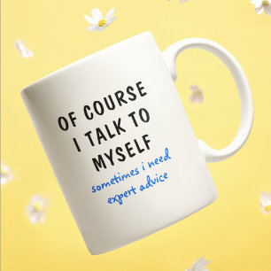 Funny Of Course I Talk To Myself Sayings Coffee Mug