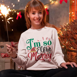 I'm So Elfin Merry Cute Funny Christmas Typography Sweatshirt