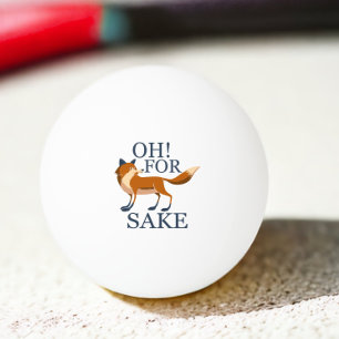 Oh for fox sake ping pong ball