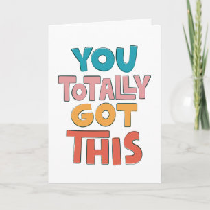 You Totally Got This Encouragement Greeting Card